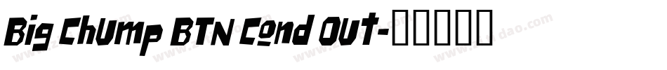 Big Chump BTN Cond Out字体转换